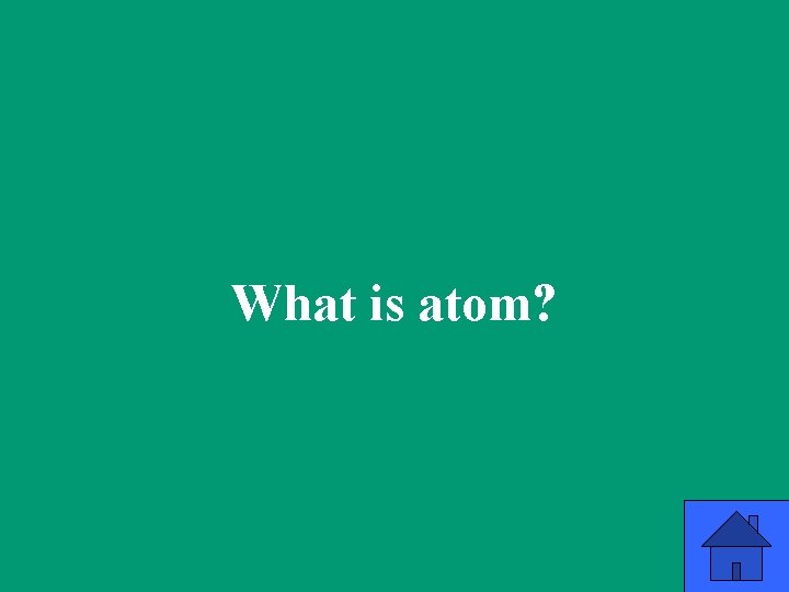 What is atom? 