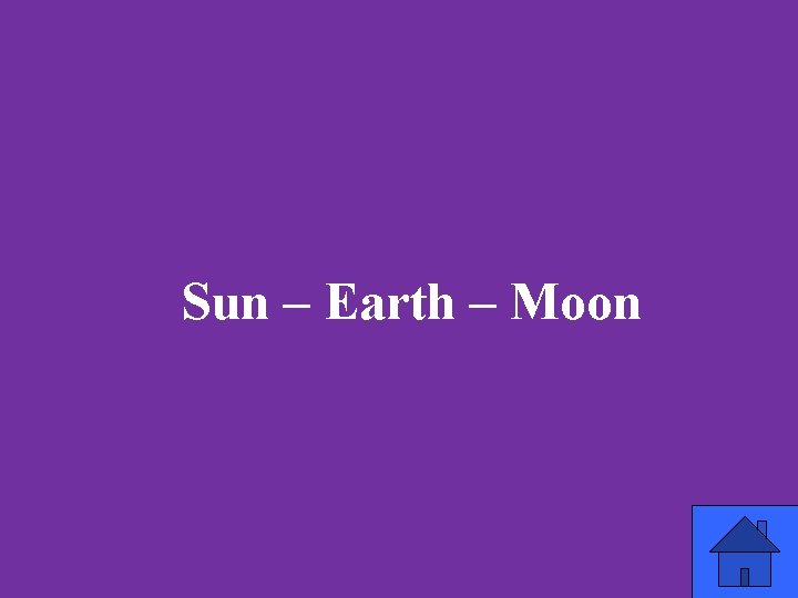 Sun – Earth – Moon 