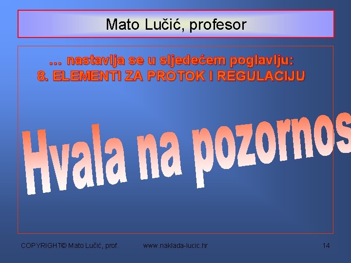 Mato Lučić, profesor … nastavlja se u sljedećem poglavlju: 8. ELEMENTI ZA PROTOK I