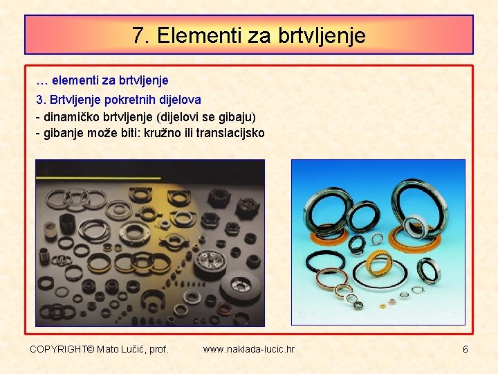 7. Elementi za brtvljenje … elementi za brtvljenje 3. Brtvljenje pokretnih dijelova - dinamičko