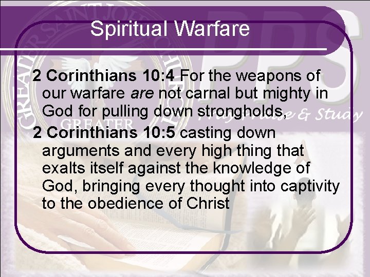 Spiritual Warfare 2 Corinthians 10: 4 For the weapons of our warfare not carnal
