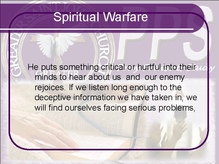 Spiritual Warfare He puts something critical or hurtful into their minds to hear about