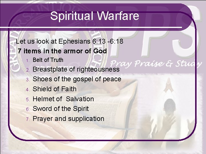 Spiritual Warfare Let us look at Ephesians 6: 13 -6: 18 7 items in