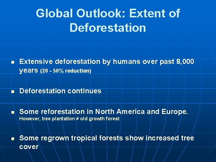 Global Outlook: Extent of Deforestation n Extensive deforestation by humans over past 8, 000