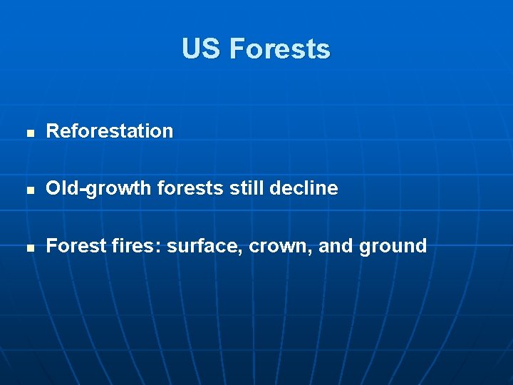 US Forests n Reforestation n Old-growth forests still decline n Forest fires: surface, crown,