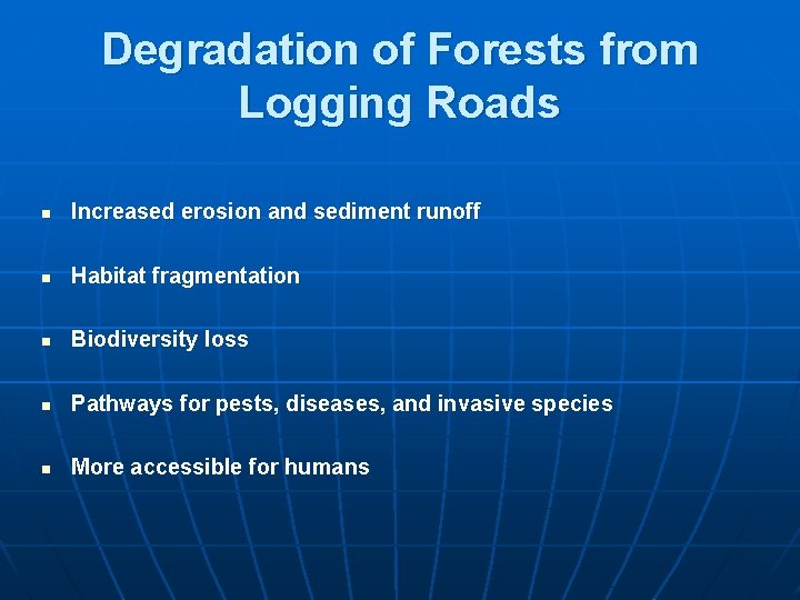 Degradation of Forests from Logging Roads n Increased erosion and sediment runoff n Habitat