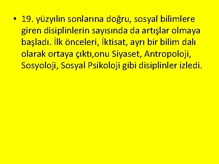  • 19. yüzyılın sonlarına doğru, sosyal bilimlere giren disiplinlerin sayısında da artışlar olmaya