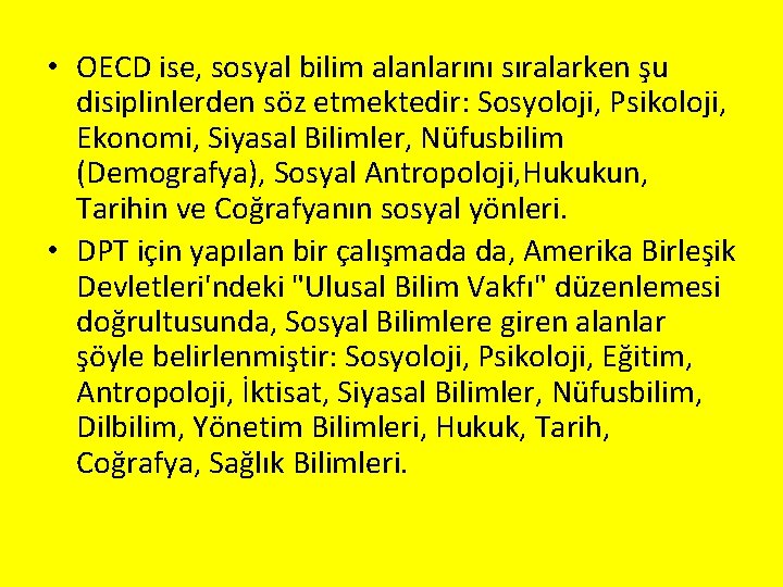  • OECD ise, sosyal bilim alanlarını sıralarken şu disiplinlerden söz etmektedir: Sosyoloji, Psikoloji,