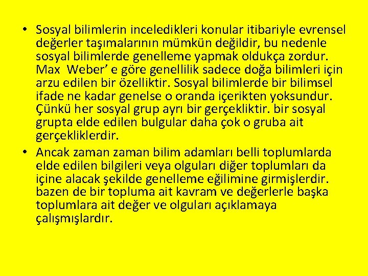  • Sosyal bilimlerin inceledikleri konular itibariyle evrensel değerler taşımalarının mümkün değildir, bu nedenle