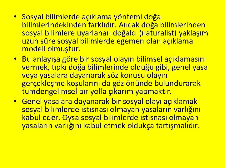  • Sosyal bilimlerde açıklama yöntemi doğa bilimlerindekinden farklıdır. Ancak doğa bilimlerinden sosyal bilimlere
