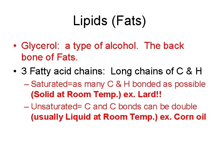 Lipids (Fats) • Glycerol: a type of alcohol. The back bone of Fats. •