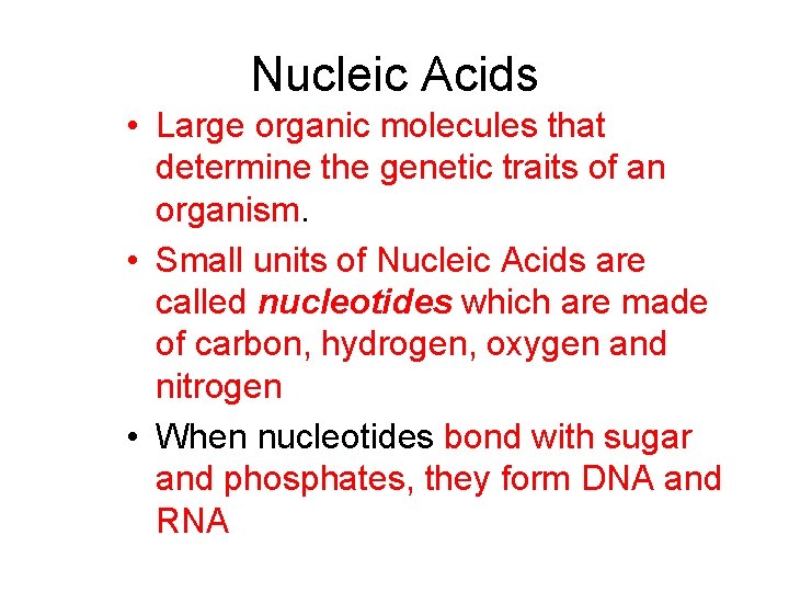 Nucleic Acids • Large organic molecules that determine the genetic traits of an organism.