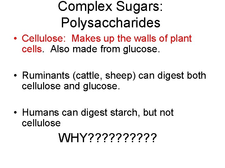 Complex Sugars: Polysaccharides • Cellulose: Makes up the walls of plant cells. Also made
