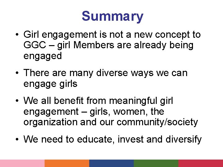 Summary • Girl engagement is not a new concept to GGC – girl Members