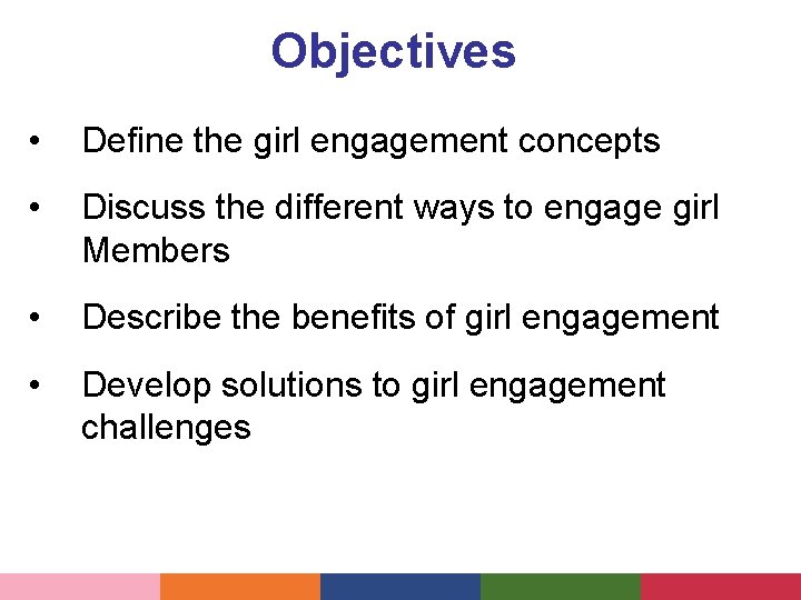 Objectives • Define the girl engagement concepts • Discuss the different ways to engage