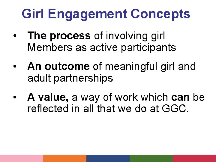 Girl Engagement Concepts • The process of involving girl Members as active participants •