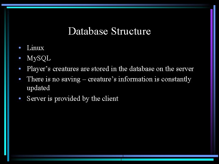 Database Structure • • Linux My. SQL Player’s creatures are stored in the database