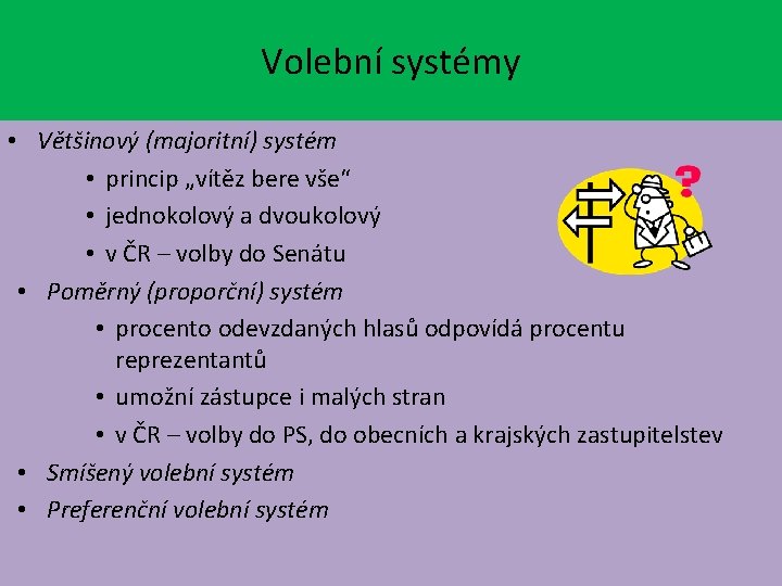 Volební systémy • Většinový (majoritní) systém • princip „vítěz bere vše“ • jednokolový a