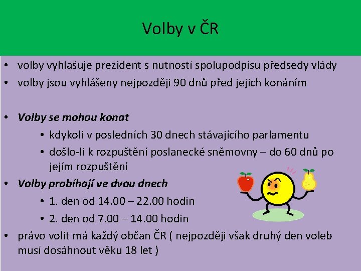 Volby v ČR • volby vyhlašuje prezident s nutností spolupodpisu předsedy vlády • volby