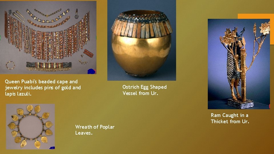 Queen Puabi's beaded cape and jewelry includes pins of gold and lapis lazuli. Wreath