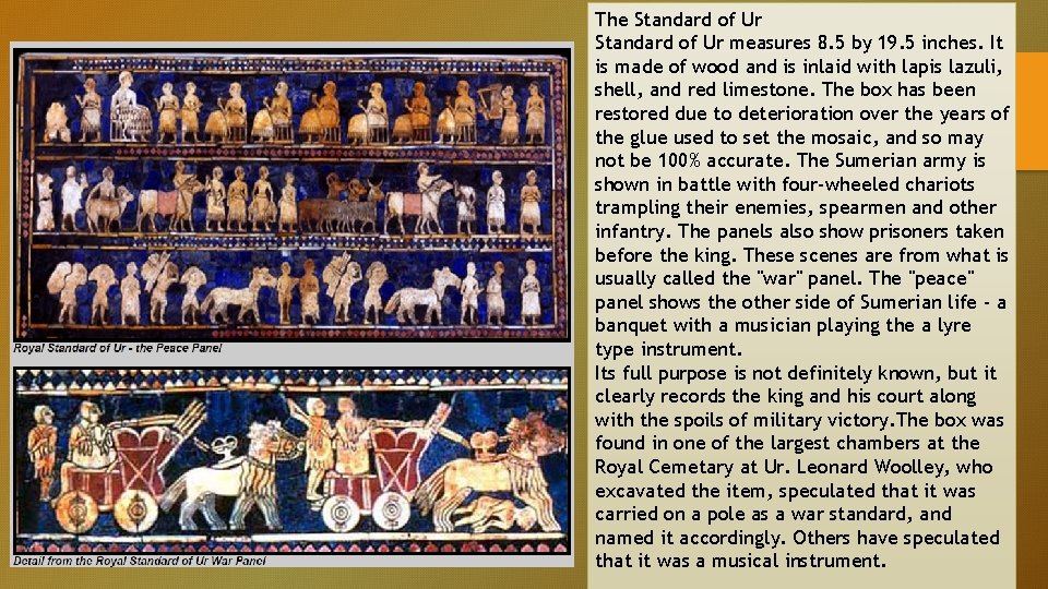 The Standard of Ur measures 8. 5 by 19. 5 inches. It is made