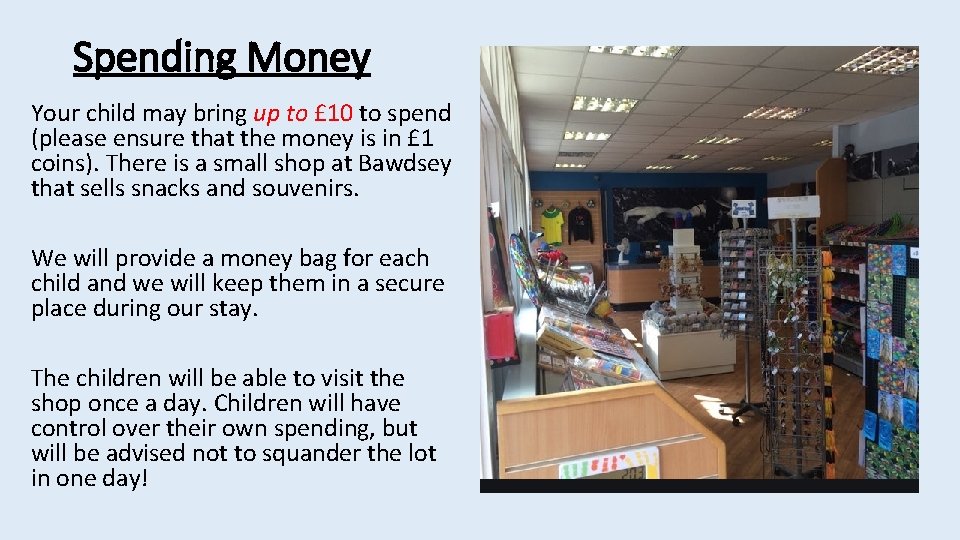 Spending Money Your child may bring up to £ 10 to spend (please ensure