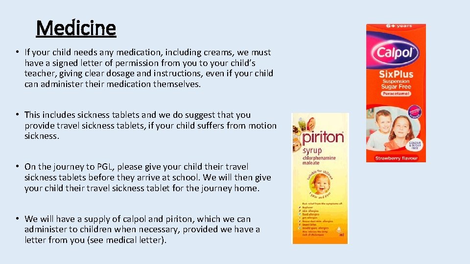 Medicine • If your child needs any medication, including creams, we must have a