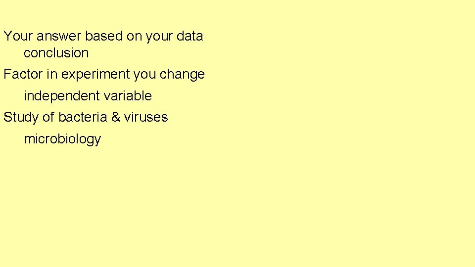 Your answer based on your data conclusion Factor in experiment you change independent variable Your answer based on your data conclusion Factor in experiment you change independent variable