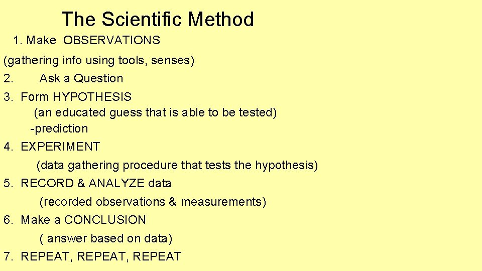 The Scientific Method 1. Make OBSERVATIONS (gathering info using tools, senses) 2. Ask a The Scientific Method 1. Make OBSERVATIONS (gathering info using tools, senses) 2. Ask a