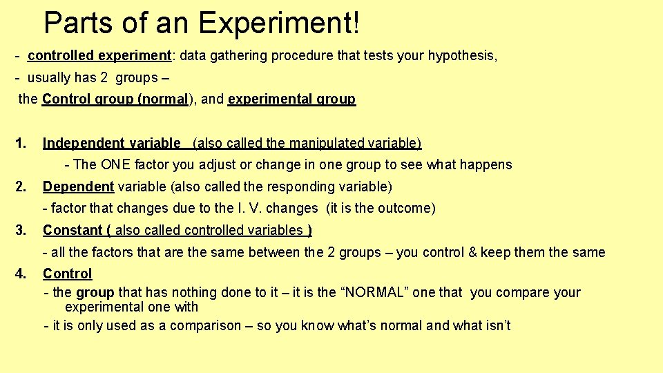 Parts of an Experiment! - controlled experiment: data gathering procedure that tests your hypothesis, Parts of an Experiment! - controlled experiment: data gathering procedure that tests your hypothesis,