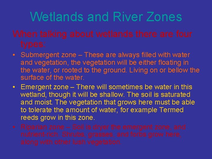 Wetlands and River Zones When talking about wetlands there are four types: • Submergent