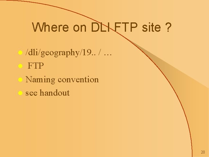 Where on DLI FTP site ? /dli/geography/19. . / … l FTP l Naming