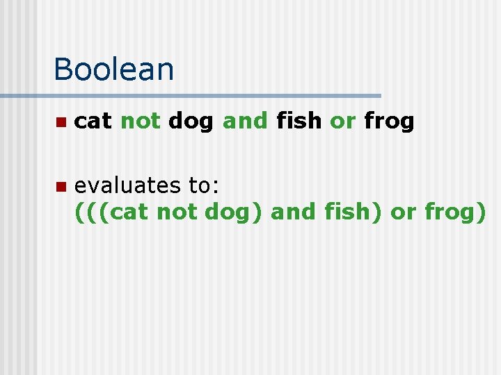 Boolean n cat not dog and fish or frog n evaluates to: (((cat not