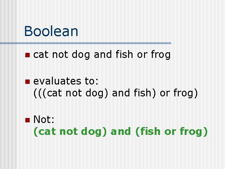 Boolean n cat not dog and fish or frog n evaluates to: (((cat not