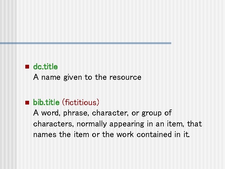 n dc. title A name given to the resource n bib. title (fictitious) A