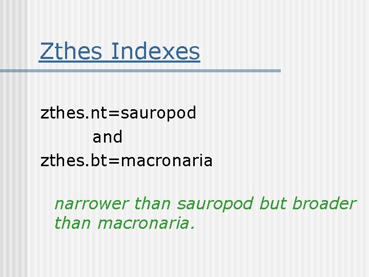 Zthes Indexes zthes. nt=sauropod and zthes. bt=macronaria narrower than sauropod but broader than macronaria.