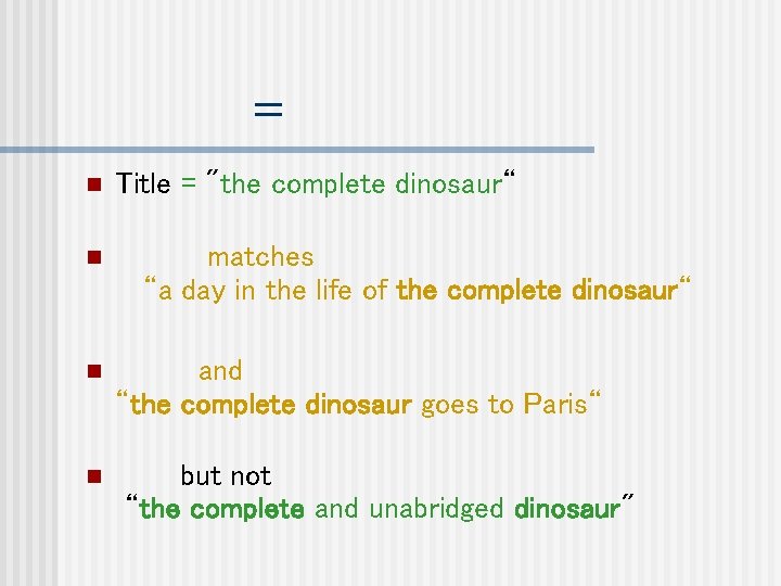 = n n Title = "the complete dinosaur“ matches “a day in the life