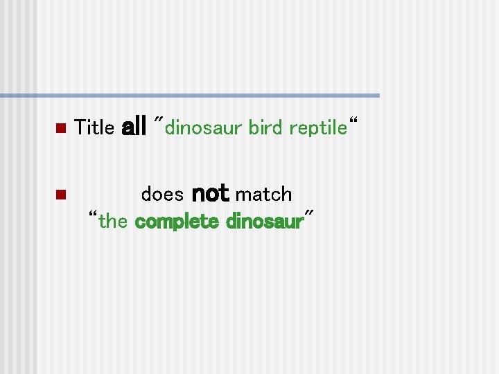 n n Title all "dinosaur bird reptile“ does not match “the complete dinosaur" 