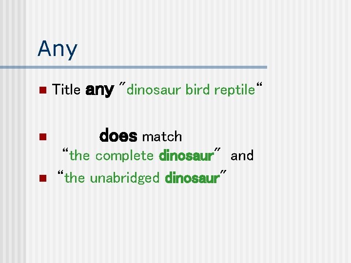 Any n n n Title any "dinosaur bird reptile“ does match “the complete dinosaur"