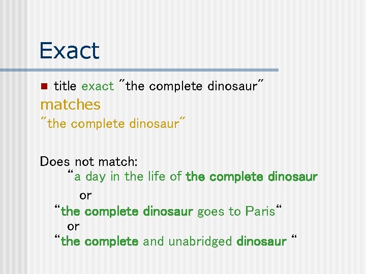 Exact title exact "the complete dinosaur" matches "the complete dinosaur" n Does not match:
