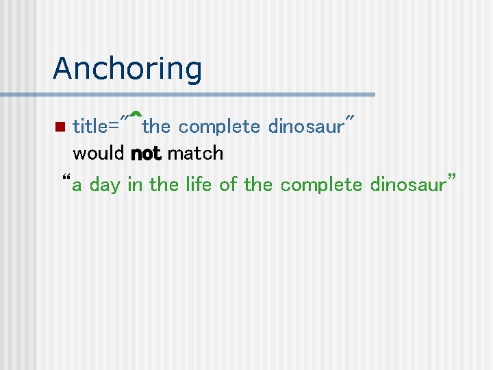Anchoring title="^the complete dinosaur" would not match “a day in the life of the
