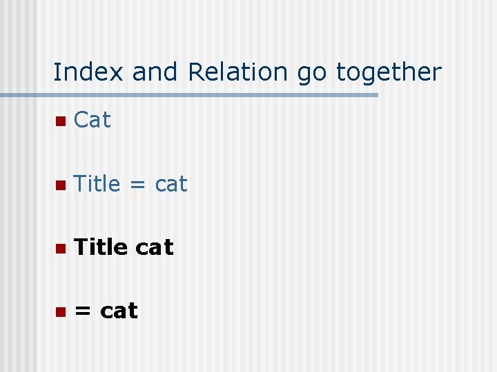 Index and Relation go together n Cat n Title = cat n Title cat