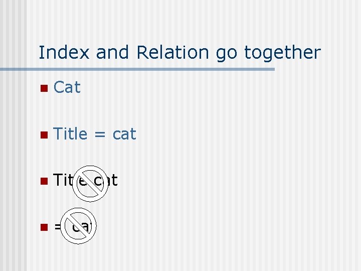 Index and Relation go together n Cat n Title = cat n Title cat