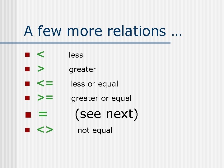 A few more relations … n < > <= >= n <> n n