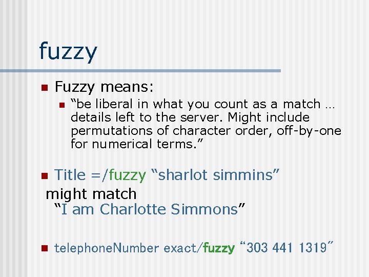 fuzzy n Fuzzy means: n “be liberal in what you count as a match