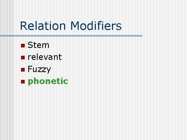 Relation Modifiers Stem n relevant n Fuzzy n phonetic n 