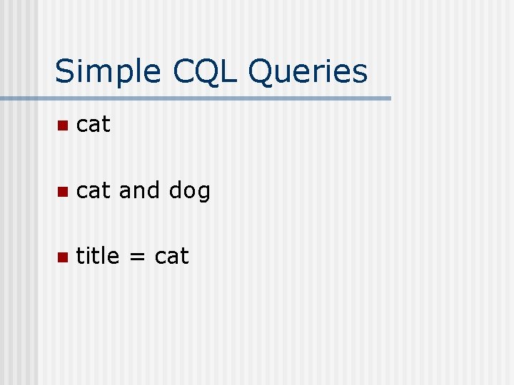 Simple CQL Queries n cat and dog n title = cat 