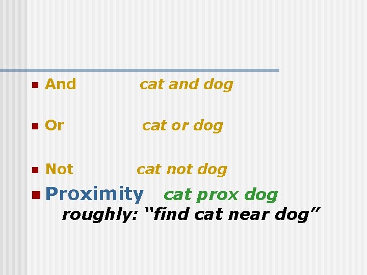 n And cat and dog n Or cat or dog n Not cat not