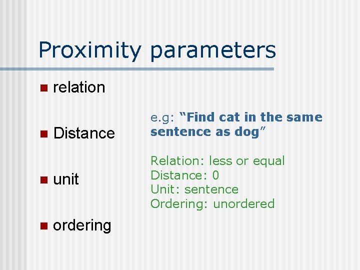 Proximity parameters n n relation Distance n unit n ordering e. g: “Find cat