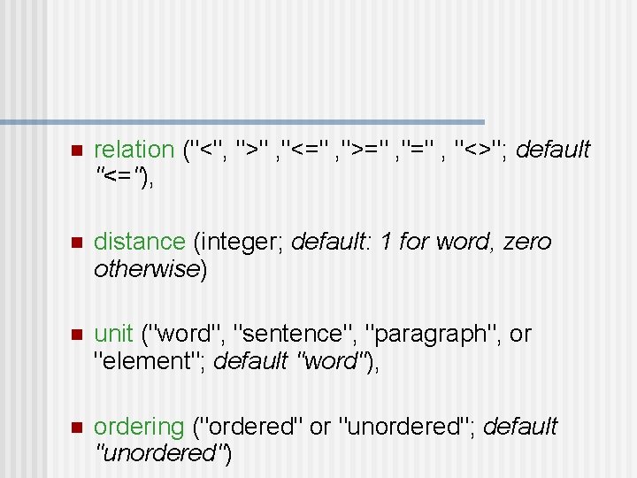 n relation ("<", ">" , "<=" , ">=" , "<>"; default "<="), n distance